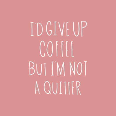 Not a Coffee Quitter - Art textuel