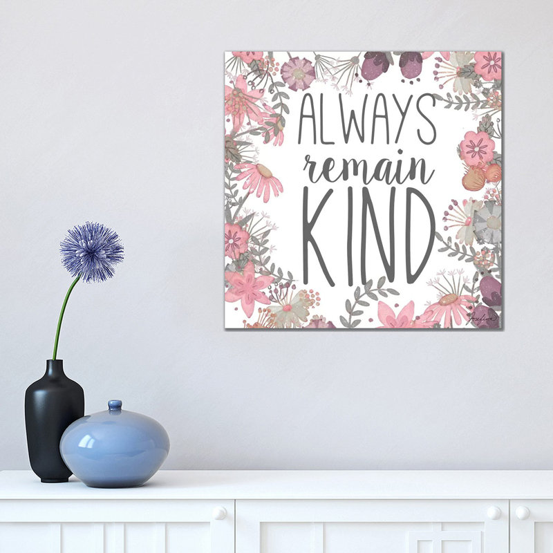 Always Remain Kind by Josefina - Wrapped Canvas Gallery-Wrapped Canvas Giclée, 45.72 cm H x 45.72 cm W