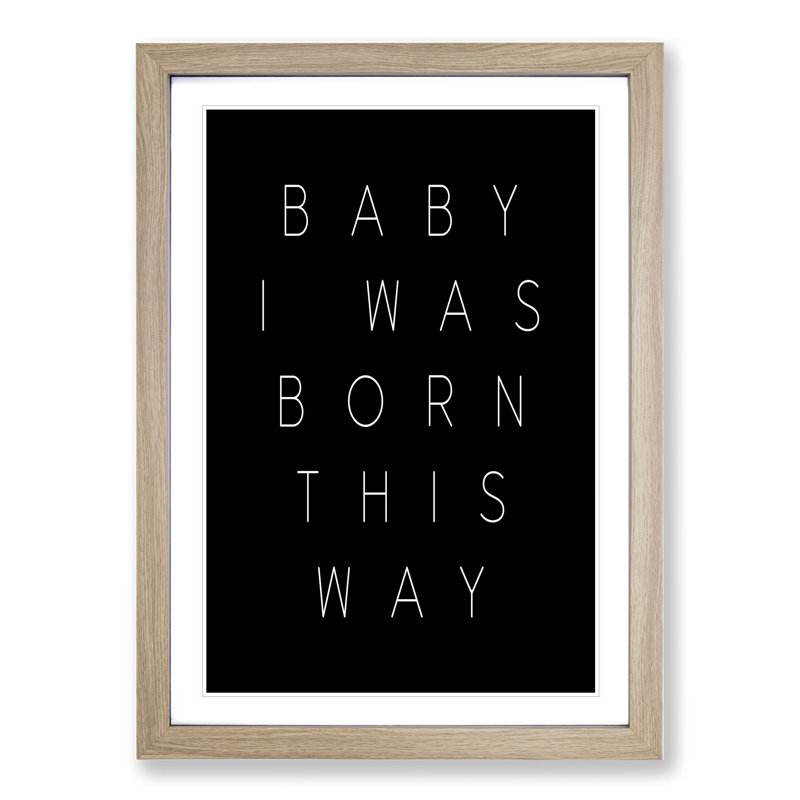 I Was Born This Way - Picture Frame Typography, Oak, 48cm H x 36cm W x 2cm D