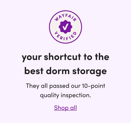 Wayfair Verified. Your shortcut to the best dorm storage. They all passed our 10-point quality inspection. Shop all