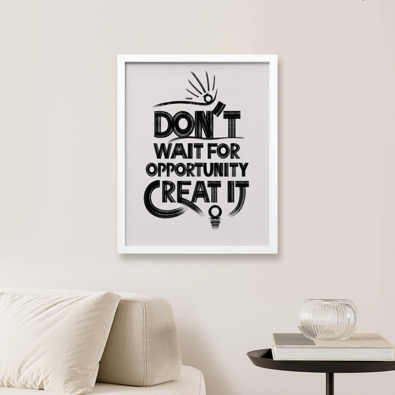 " Inspirational Quote Don't Wait For Opportunity Create It ", White, 10" H x 8" W