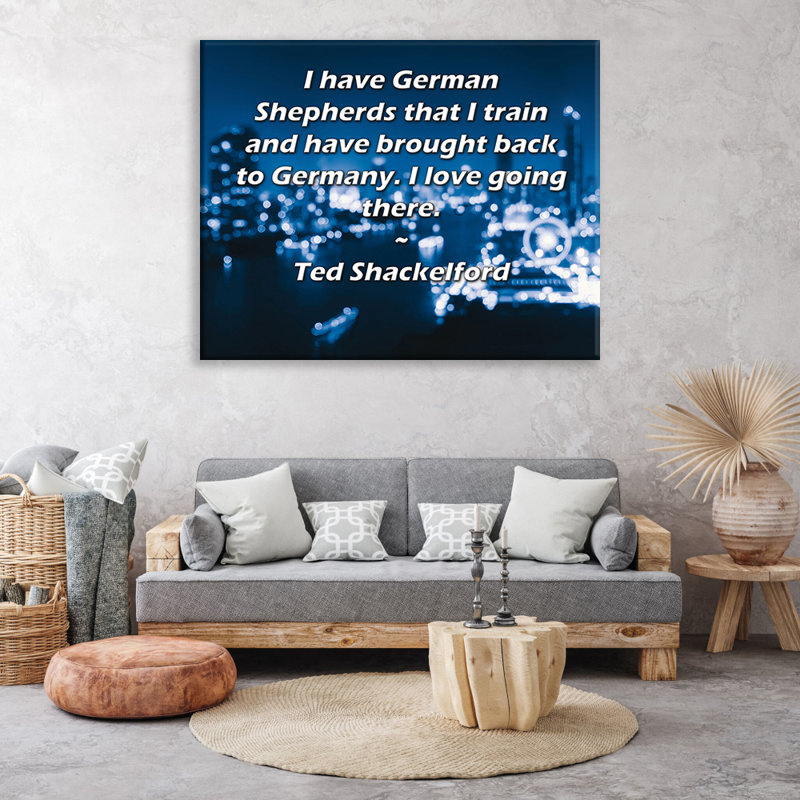 Toile tendue de la galerie ArtsyQuotes par Ted Shackelford: «J'ai des bergers Allemands que je forme et que j'ai ramenés en Allemagne. J'aime y aller.