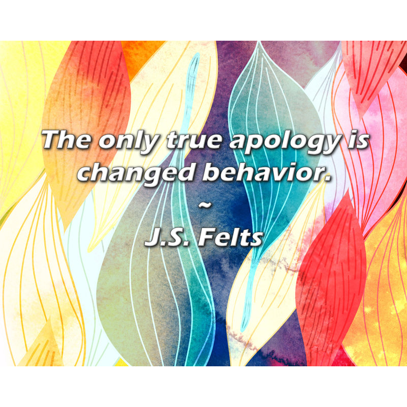 Artsy Quote "The only true apology is changed behaviour." By J.S. Felts Gallery Wrapped Canvas