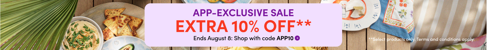 APP-EXCLUSIVE SALE, EXTRA 10% OFF, Ends August 8: Shop with code APP10