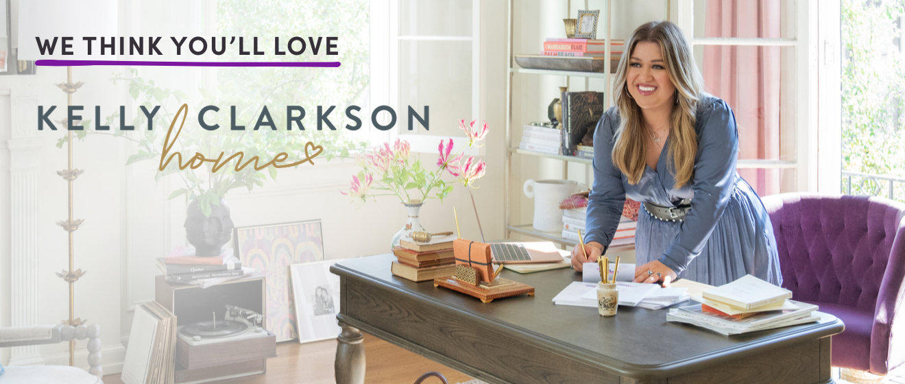 WE THINK YOU'll LOVE. Kelly Clarkson Home