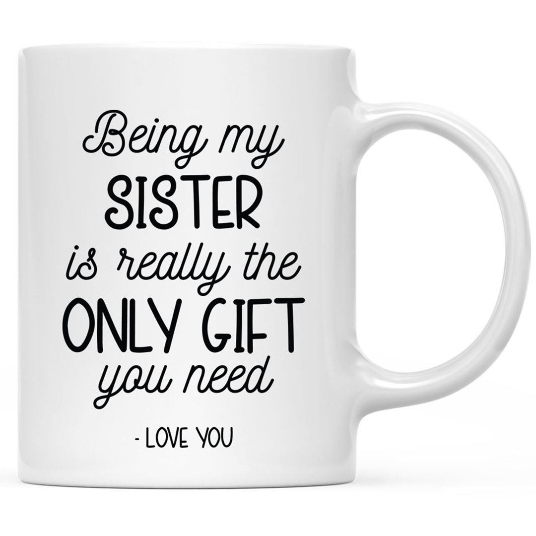 11Oz Ceramic Coffee Mug Gifts- Being My Sister Is Really The Only Gift You Need, 1-Pk Trinx