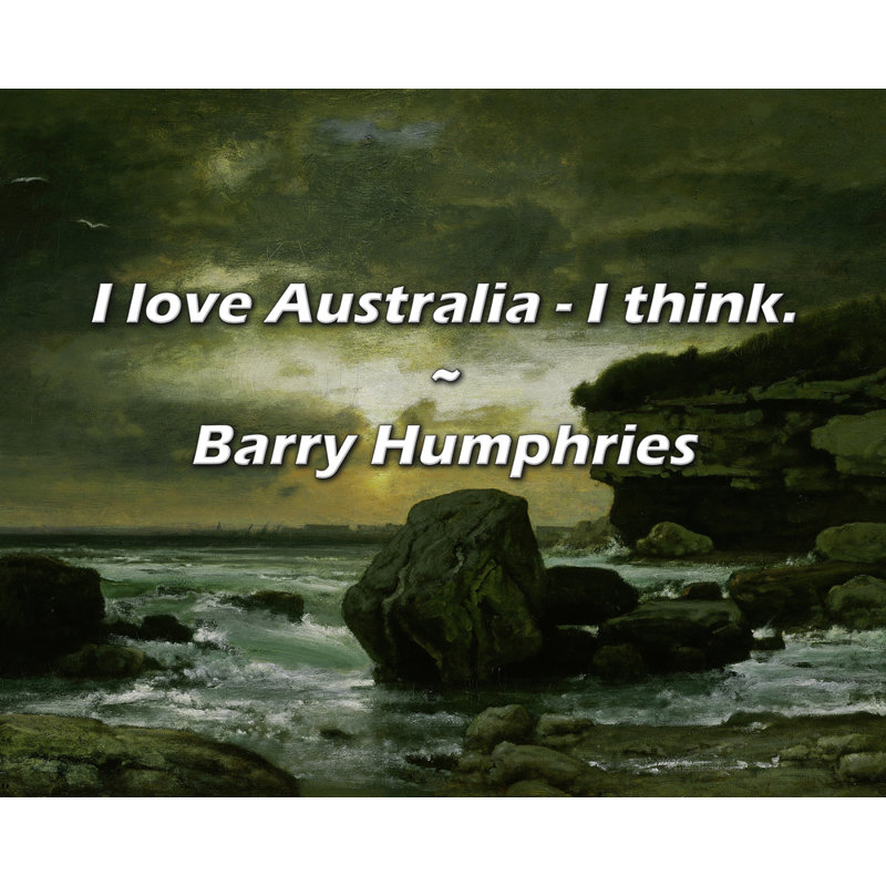 Citation de Barry Humphries: J'aime l'Australie - je crois., H 20 po x l 24 po