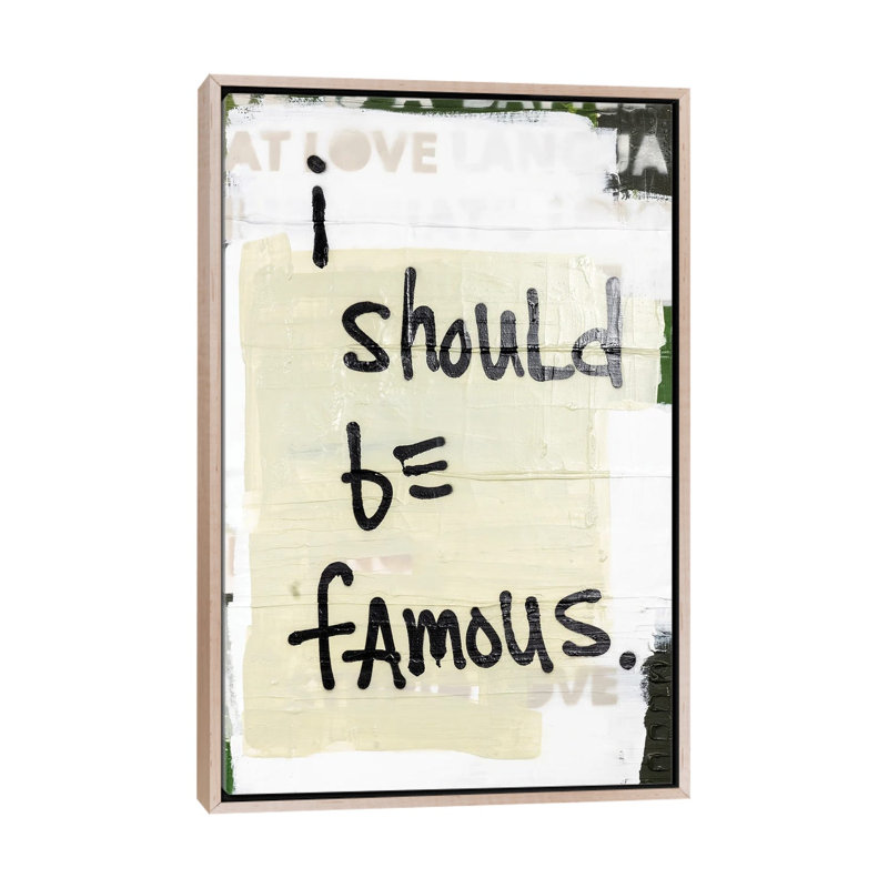 I Should Be Famous 1 Piece Wall Art on Canvas, 152.4 cm H x 101.6 cm W x 4.445 cm D, Natural Wood