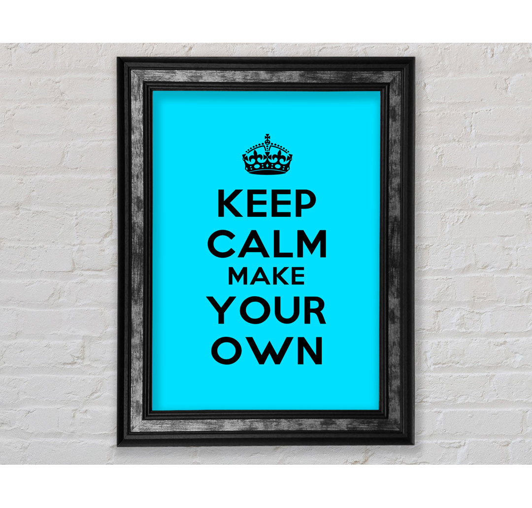 Keep Calm Make Your Own - Einzelne Bilderrahmen Kunstdrucke