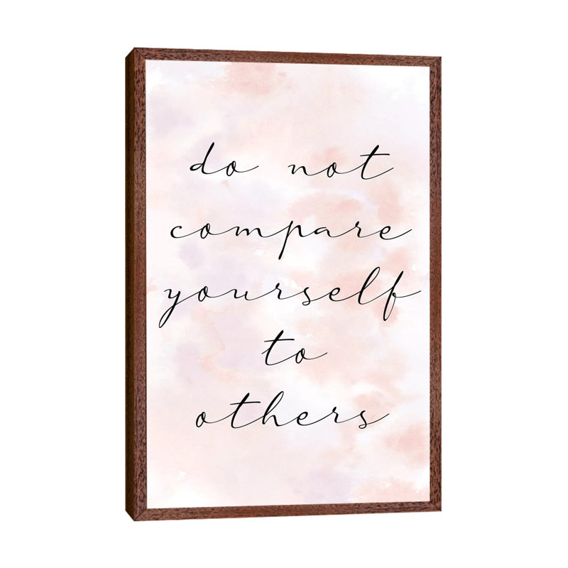 Do Not Compare by Kimberly Allen - Print on Canvas, 66.04cm H x 45.72cm W x 3.81cm D, Classic Brown Wood Framed