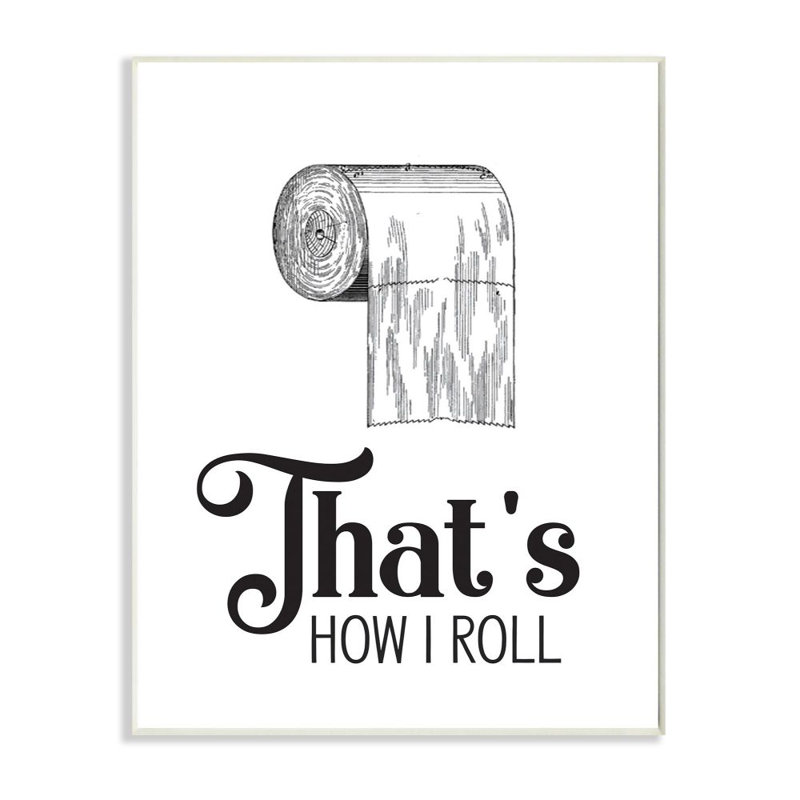 « this is how i roll i paper toilette paper », art textuel sur pied word design, Toile tendue, H 40 po x l 30 po