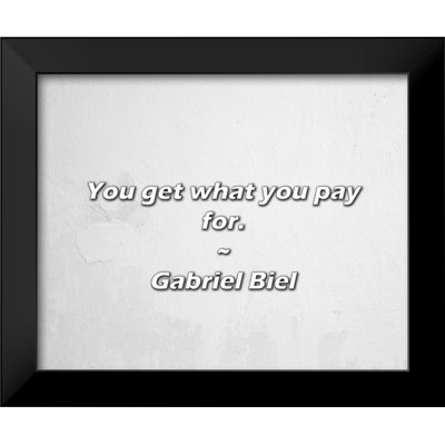 Gabriel Biel Quote: You get what you pay for.