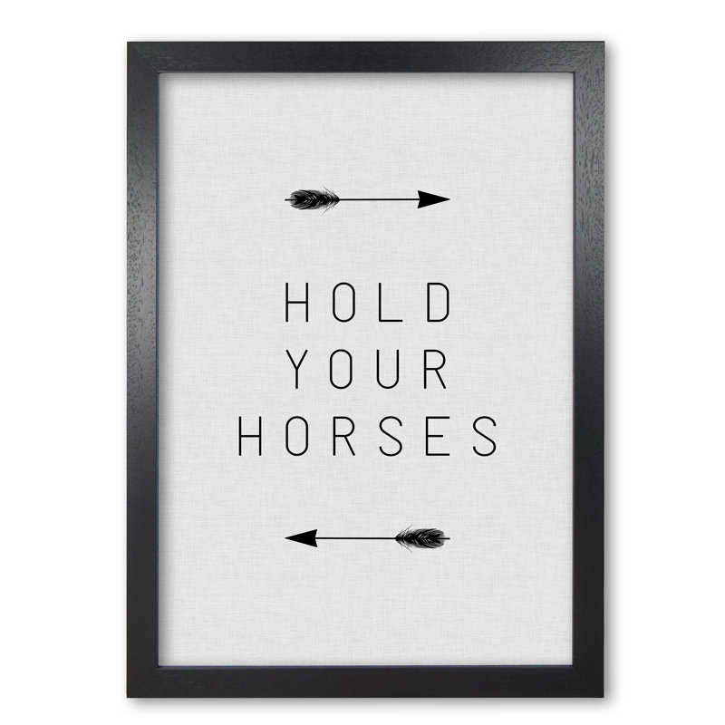 Hold Your Horses Arrow - Print, Black Grain Frame, 85 cm H x 60 cm W x 5 cm D