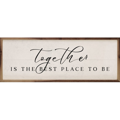 " Together The Best Place To Be White "