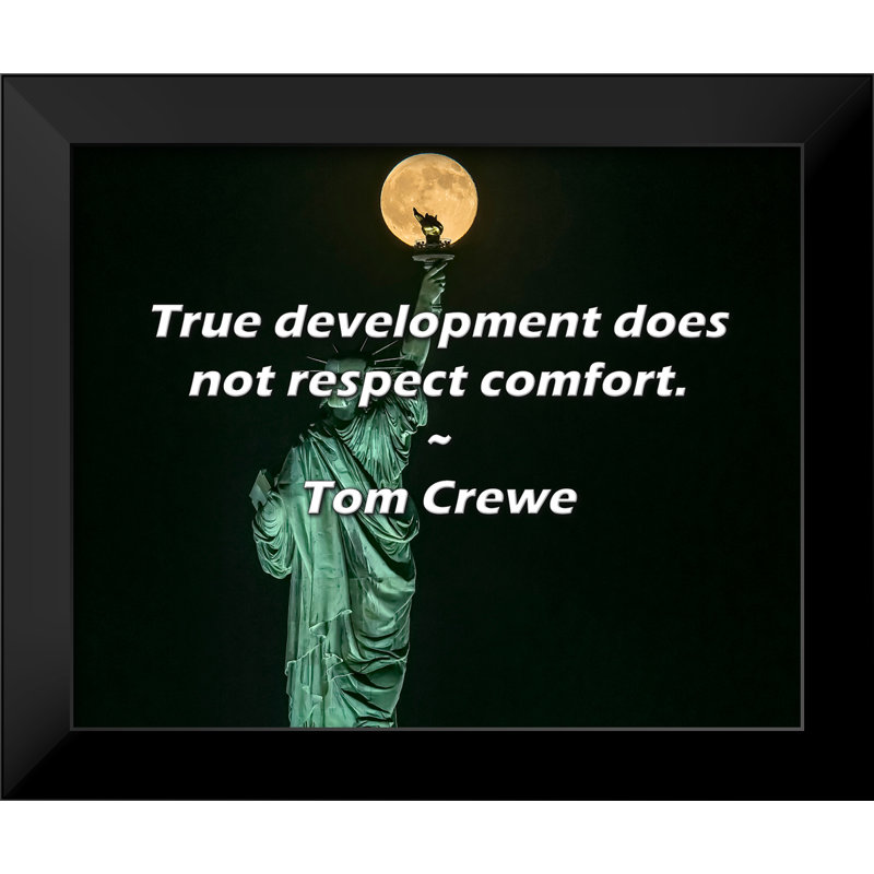 Tom Crewe Quote: True development does not respect comfort.