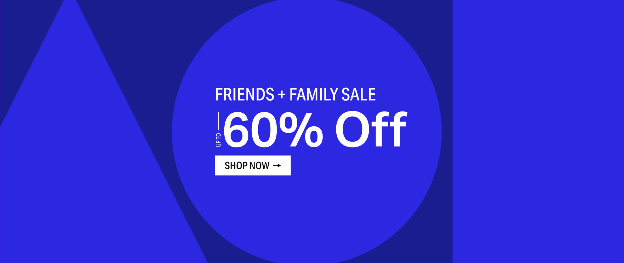 Friends + Family Sale, up to 60% off. Shop now.