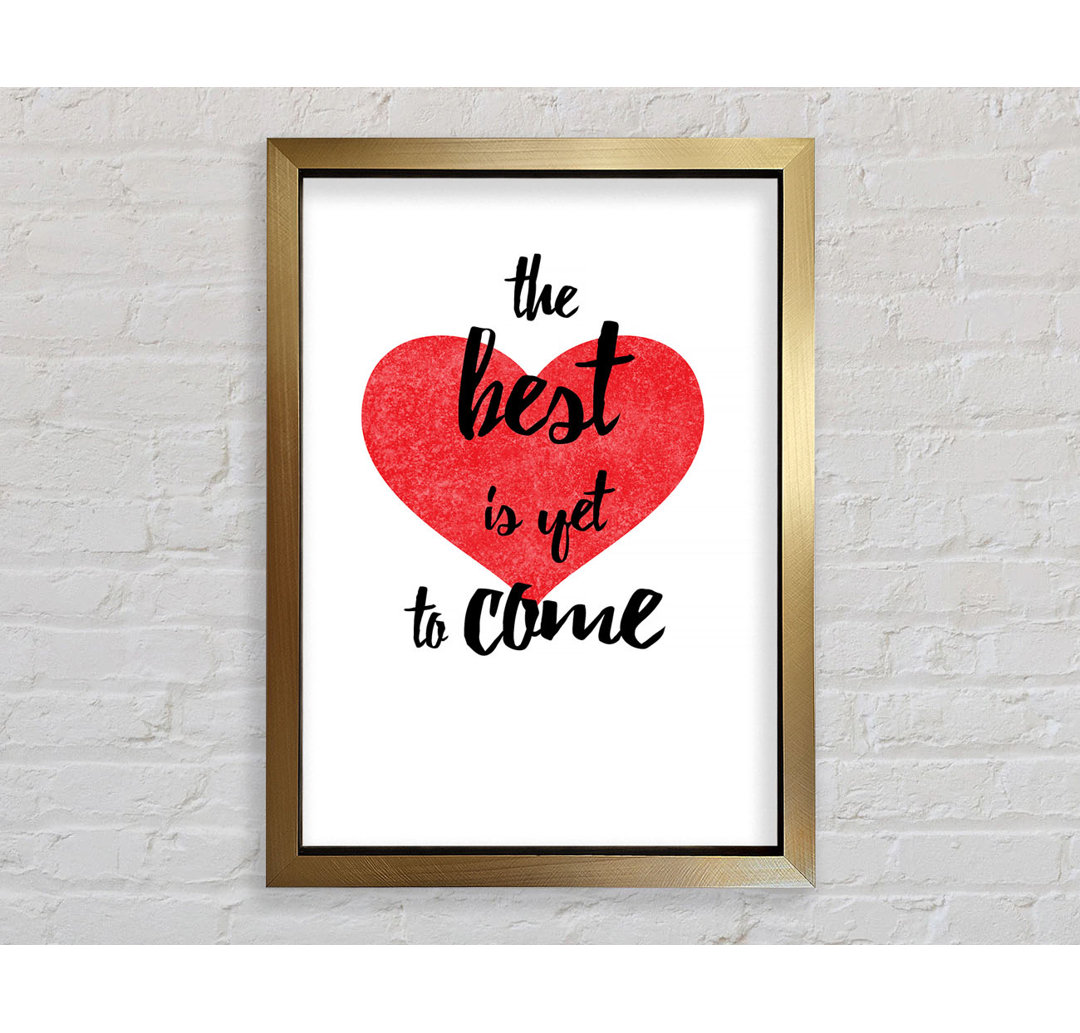 The Best Is Yet to Come - Einzelne Bilderrahmen Kunstdrucke