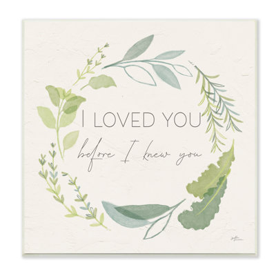 " Love You Before I Knew You Phrase Green Leaves " by Janelle Penner