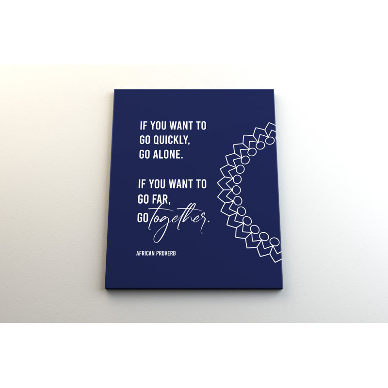 " If You Want To Go Quickly, Go Alone. If You Want To Go Far, Go Together. ", 24" H x 20" W x 1.5" D