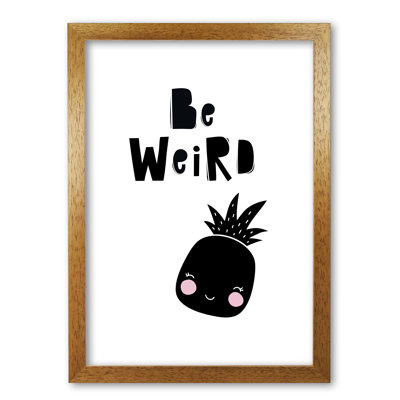Be Weird Pineapple - Print