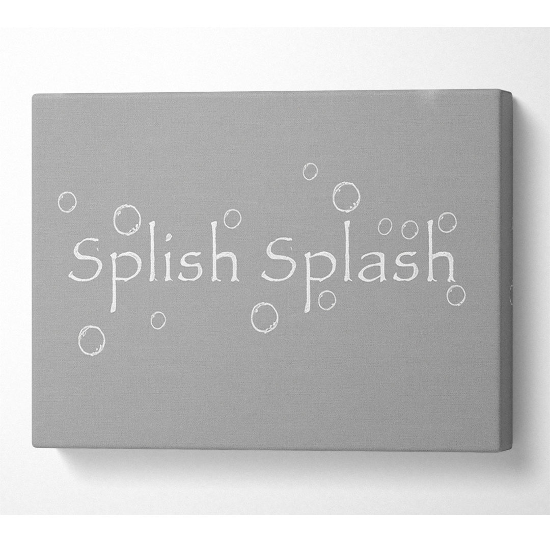 Badezimmer Zitat Splish Splash Badezimmer Grau Weiß - Wrapped Canvas Typografie