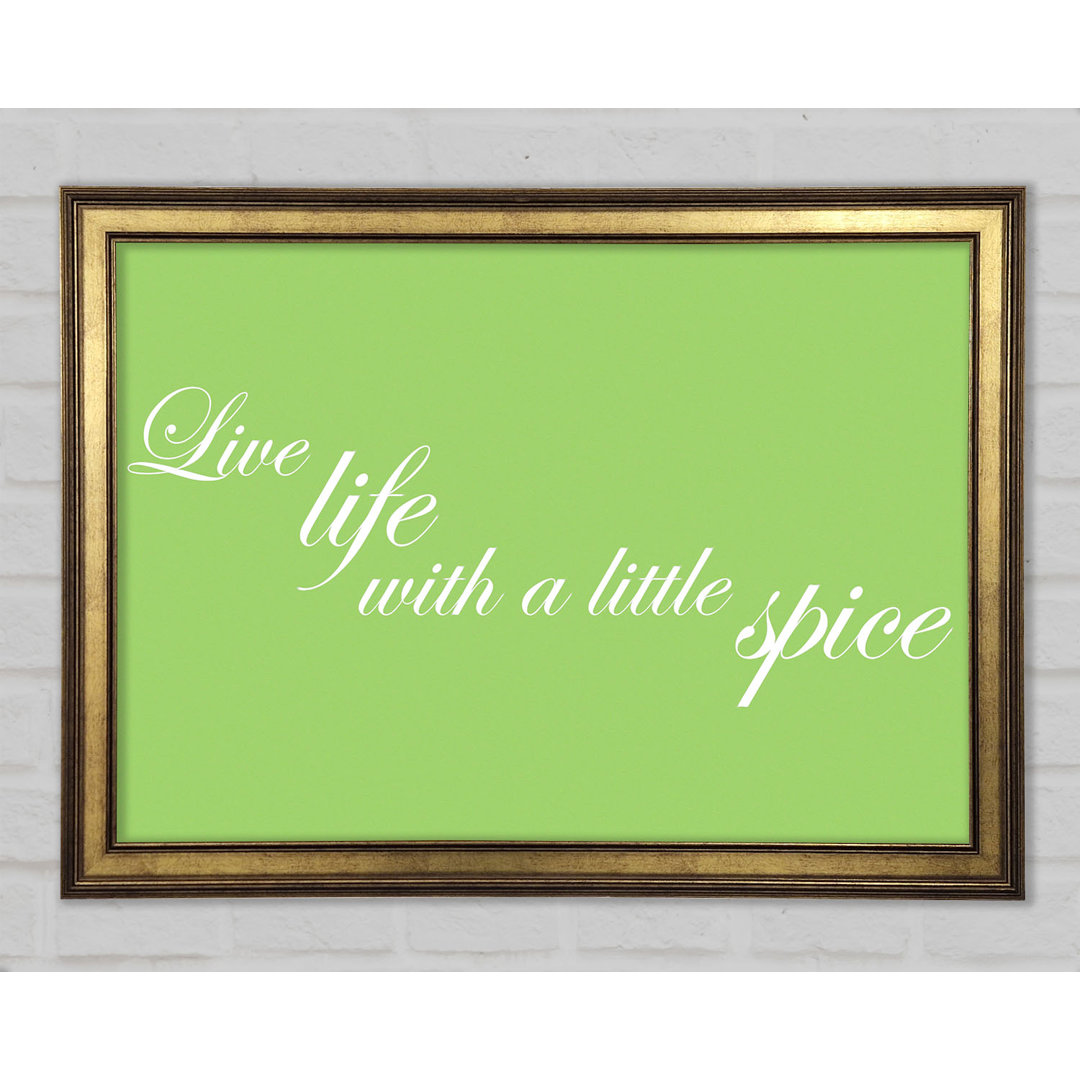 Itchen Quote Live Life With A Little Spice Gerahmter Druck