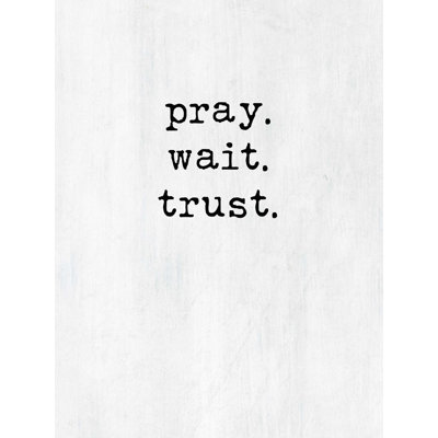 " Pray Wait Trust "