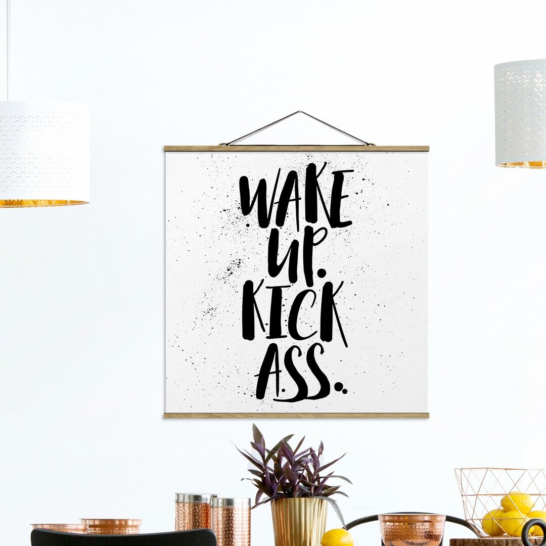 Stoffbild Mit Posterleisten - Wake Up. Kick Ass. - Quadrat 1:1