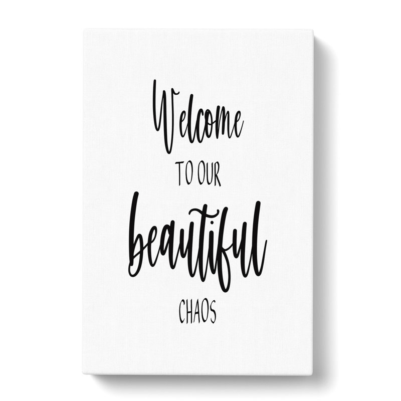 Welcome to Our Beautiful Chaos - Wrapped Canvas, 60cm H x 40cm W x 3cm D