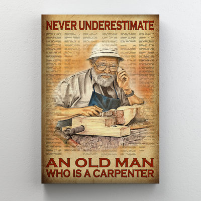 Vieux charpentier qui travaille - ne jamais sous-estimer un vieil homme qui est charpentier, toile tendue avec châssis
