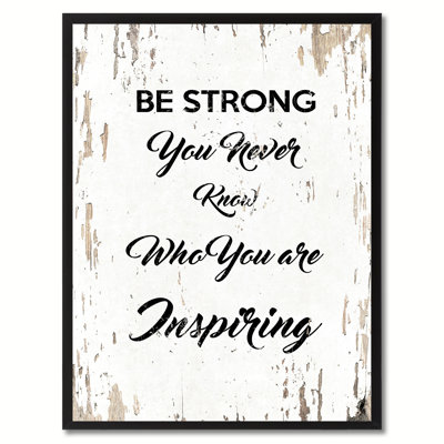 «Be Strong You Never Know Who You Inspiring», reproduction d'art textuel sur toile encadrée