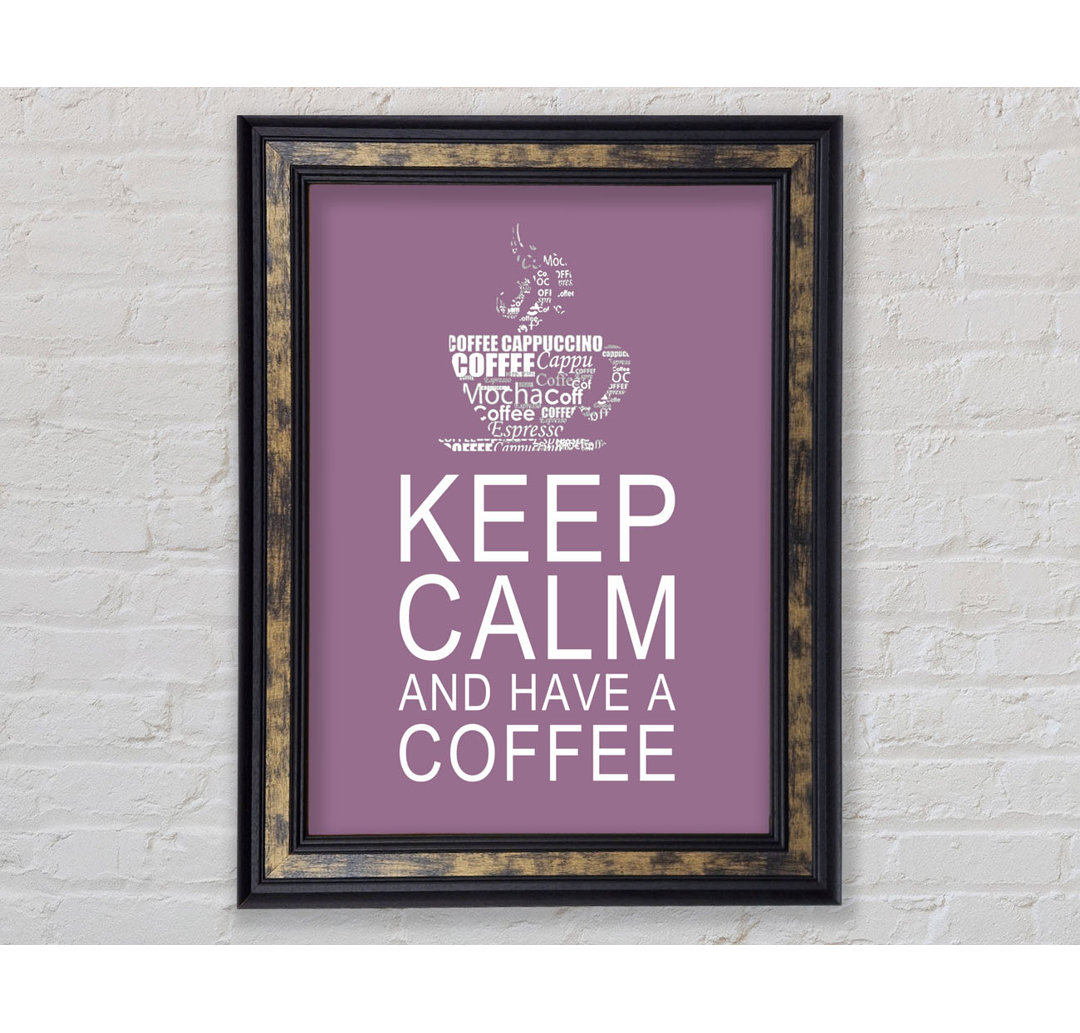 Küche Zitat Keep Calm And Have A Coffee Weiß - Einzelner Bilderrahmen Kunstdrucke