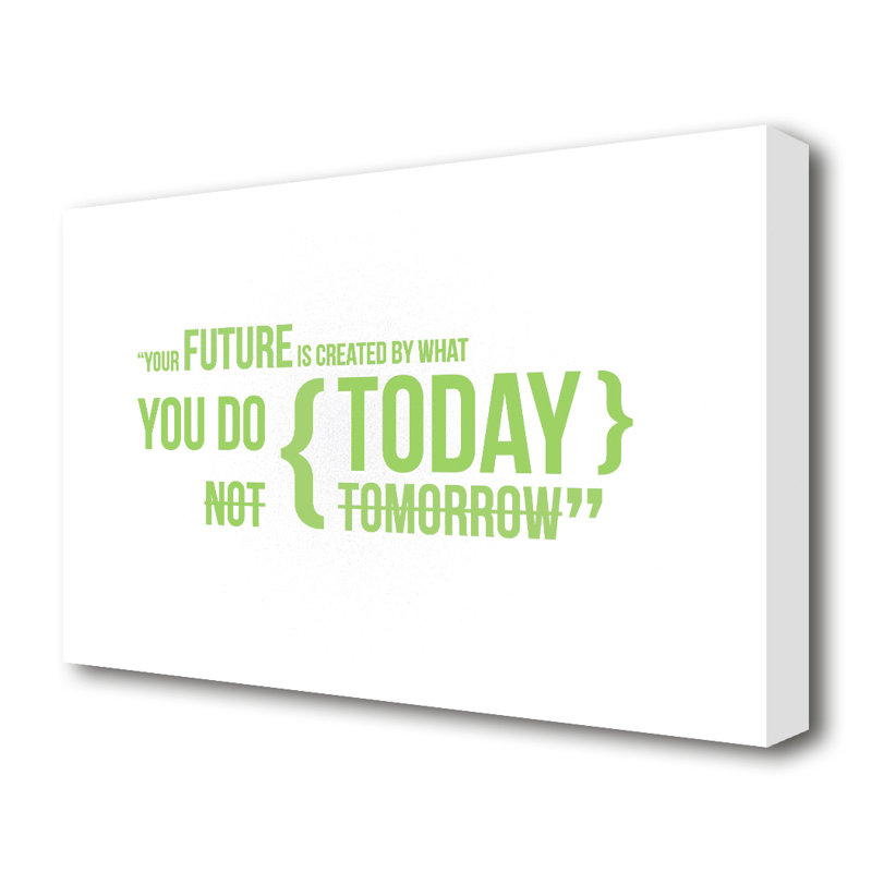 Your Future Is Created By What You Do - Wrapped Canvas Print, 35.6 cm H x 50.8 cm W