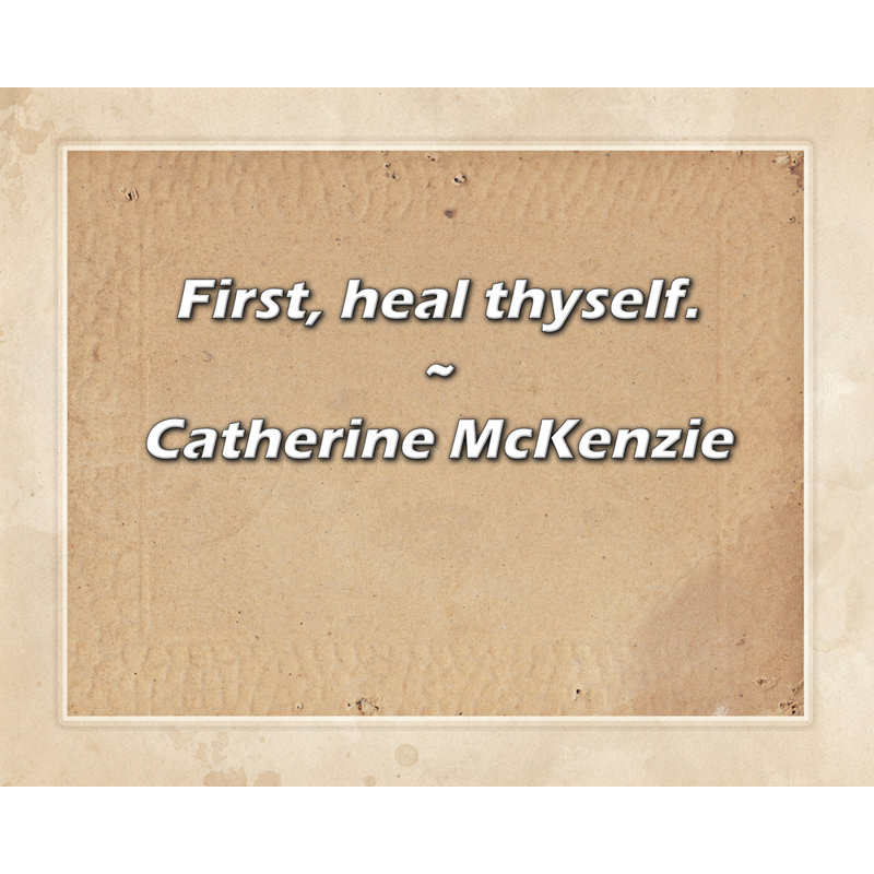 Catherine McKenzie Quote: First, heal thyself.