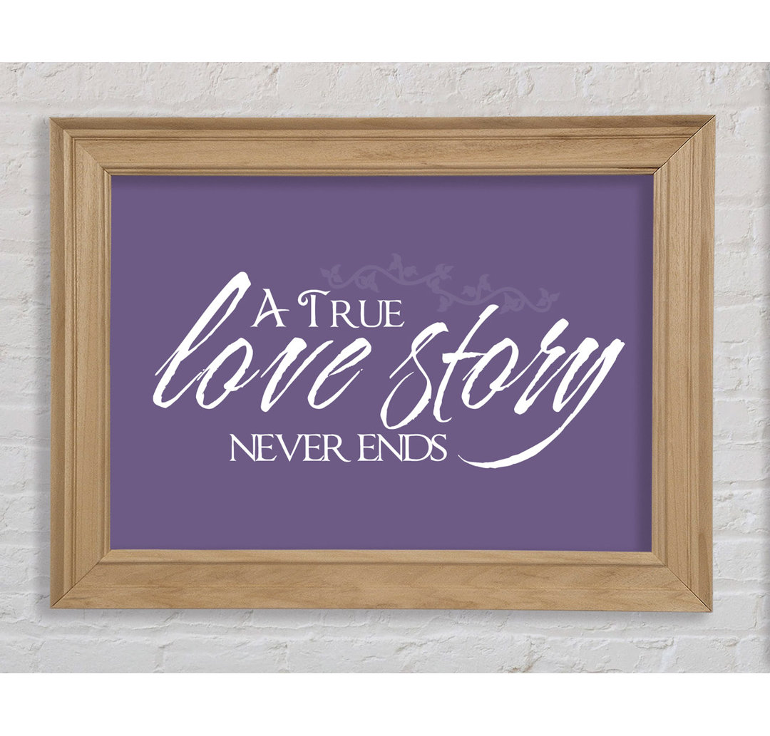 Smethport Love Quote A True Love Story Never Ends Gerahmter Druck Wandkunst