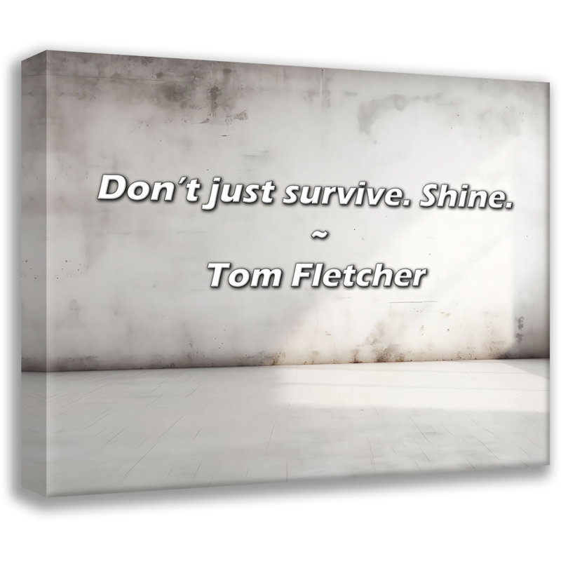 Artsy Quote "Don’t just survive. Shine." By Tom Fletcher Gallery Wrapped Canvas, 40" H x 28" W