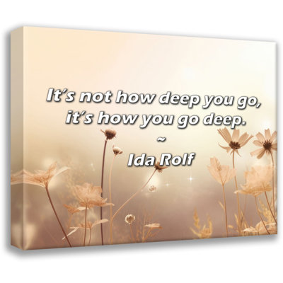 Ida Rolf Quote: It’s not how deep you go, it’s how you go deep.