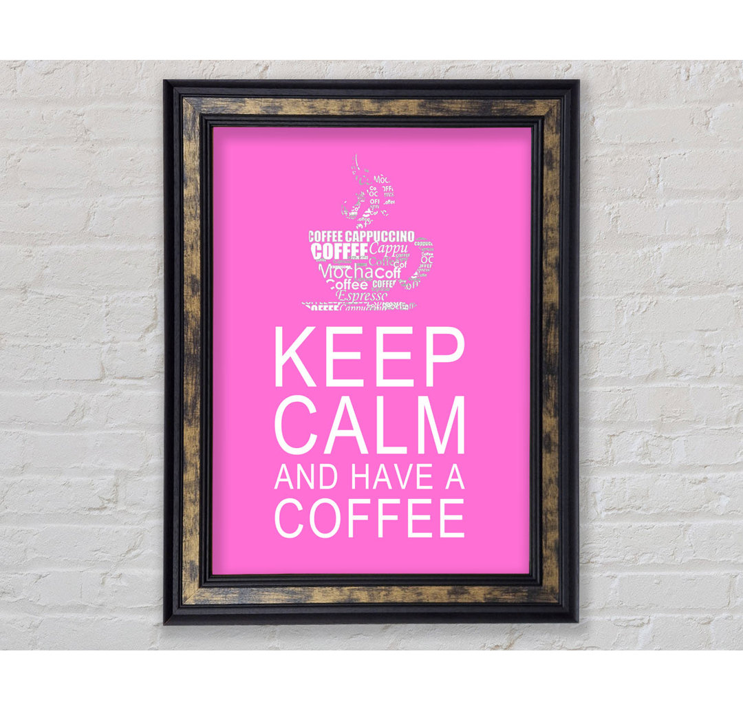 Küche Zitat Keep Calm And Have A Coffee Weiß - Einzelner Bilderrahmen Kunstdrucke