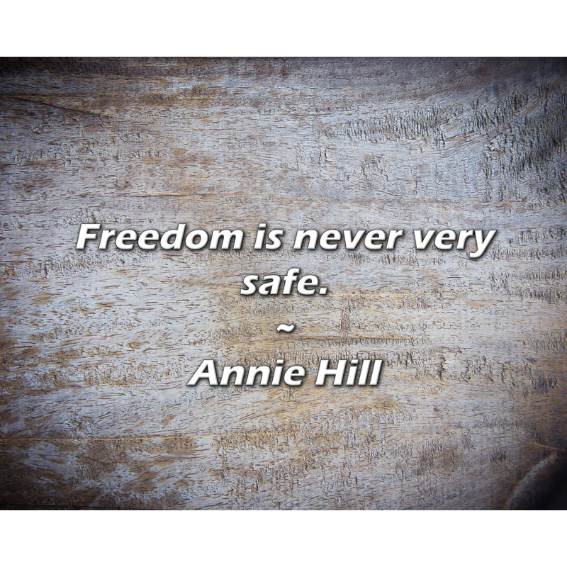 Citation d'Annie Hill: La liberté n'est jamais très sûre.
