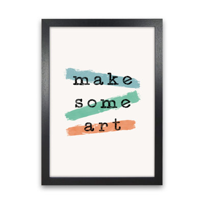 Make Some Art by Orara - Print