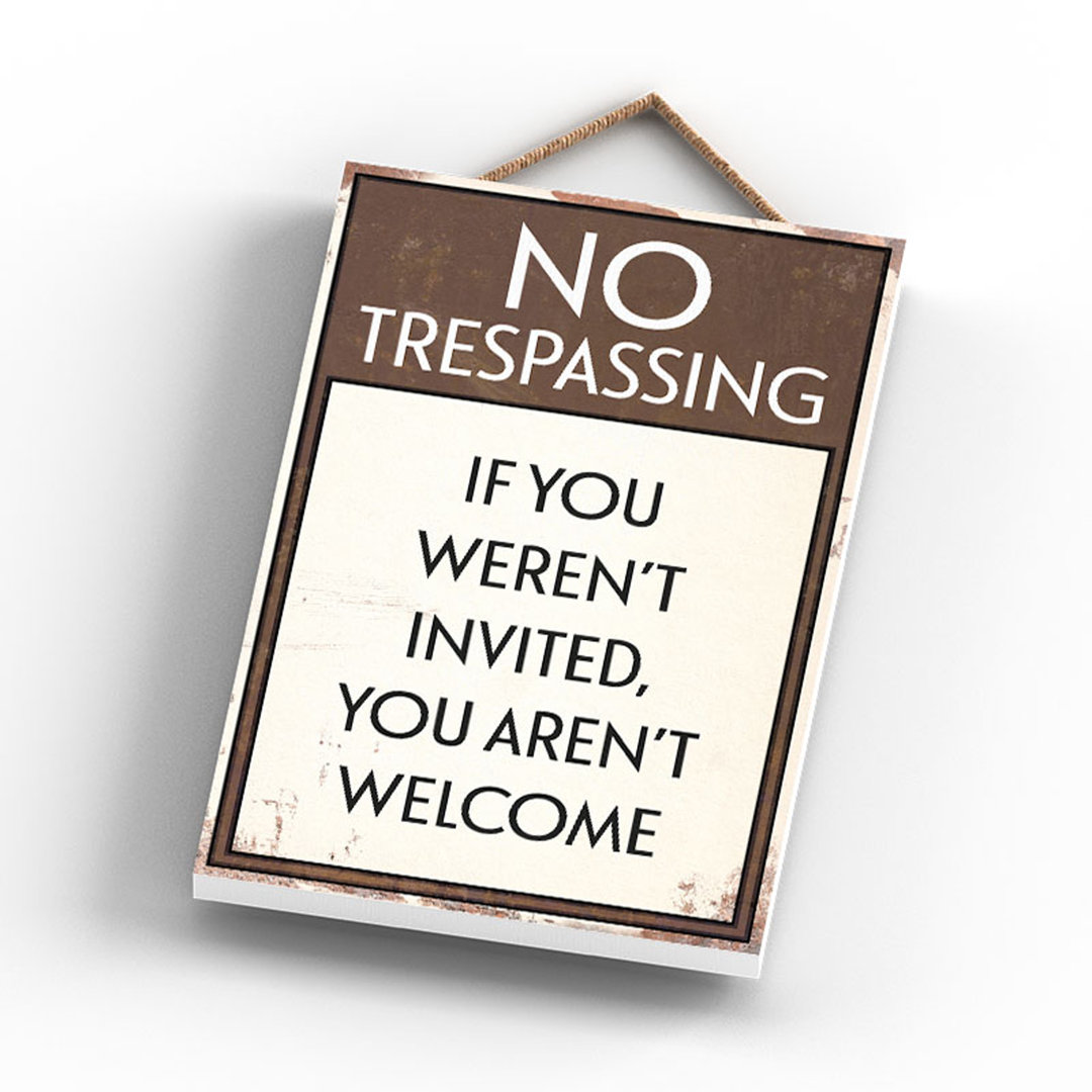 No Trespassing Aren'T Welcome - Print on MDF