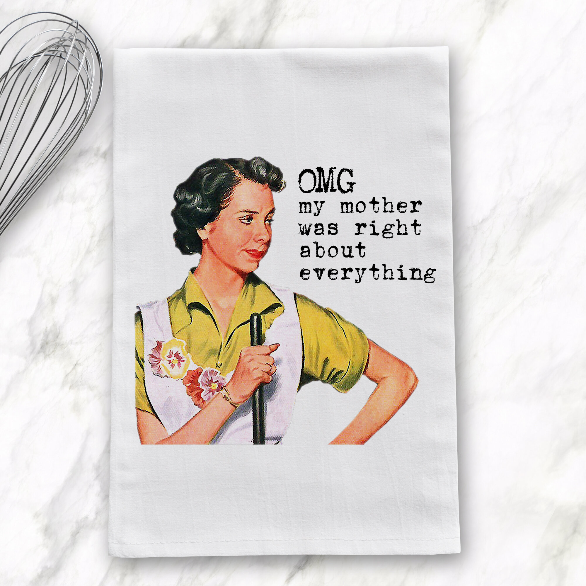 OMG! My Mother Was Right About Everything - Tea Towel