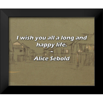 Citation d'Alice Sebold: Je vous souhaite une longue et heureuse vie.
