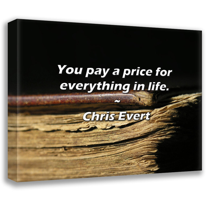 Citation de Chris Evert: Vous payez un prix pour tout dans la vie., H 15 po x l 18 po