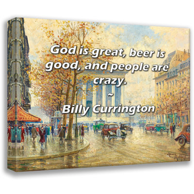 Astoria Grand Gallery Wrapped Canvas By Billy Currington: "God is great, beer is good, and people are