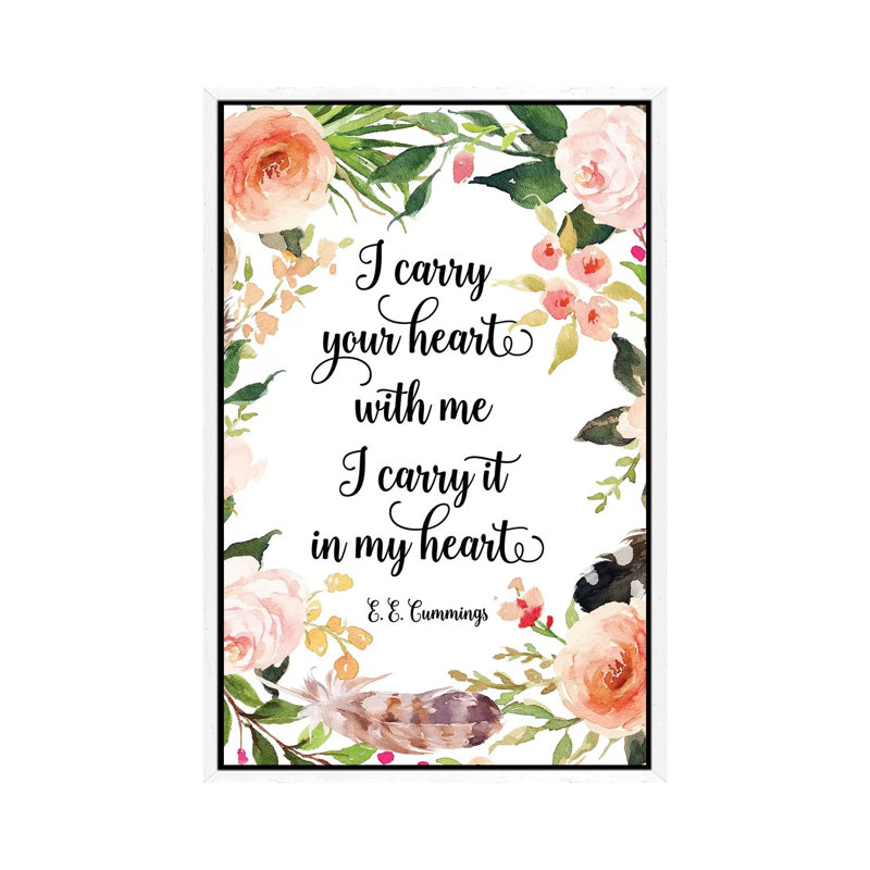 I Carry Your Heart With Me, I Carry It In My Heart. - E. E. Cummings - Print on Canvas, White Framed