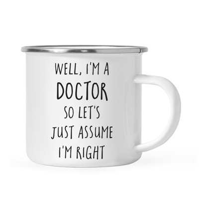 11 oz. Tasse à café en acier inoxydable avec graduation, Well, I'm A Doctor So Let's Just Assume I'm I'm Right