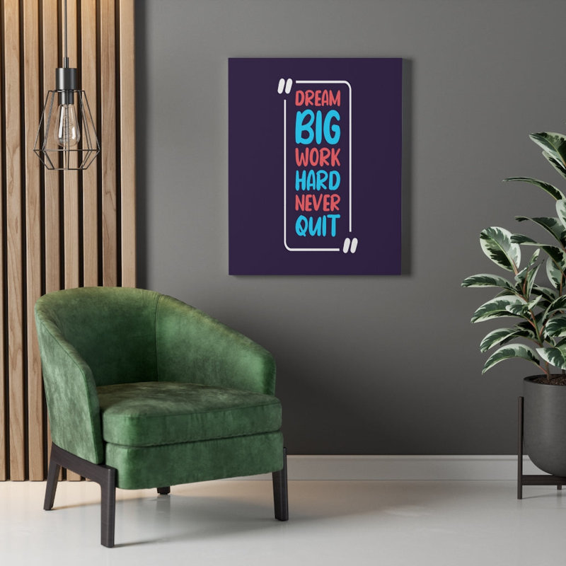 Dream Big Work Hard Never Quit - Wrapped Canvas Print