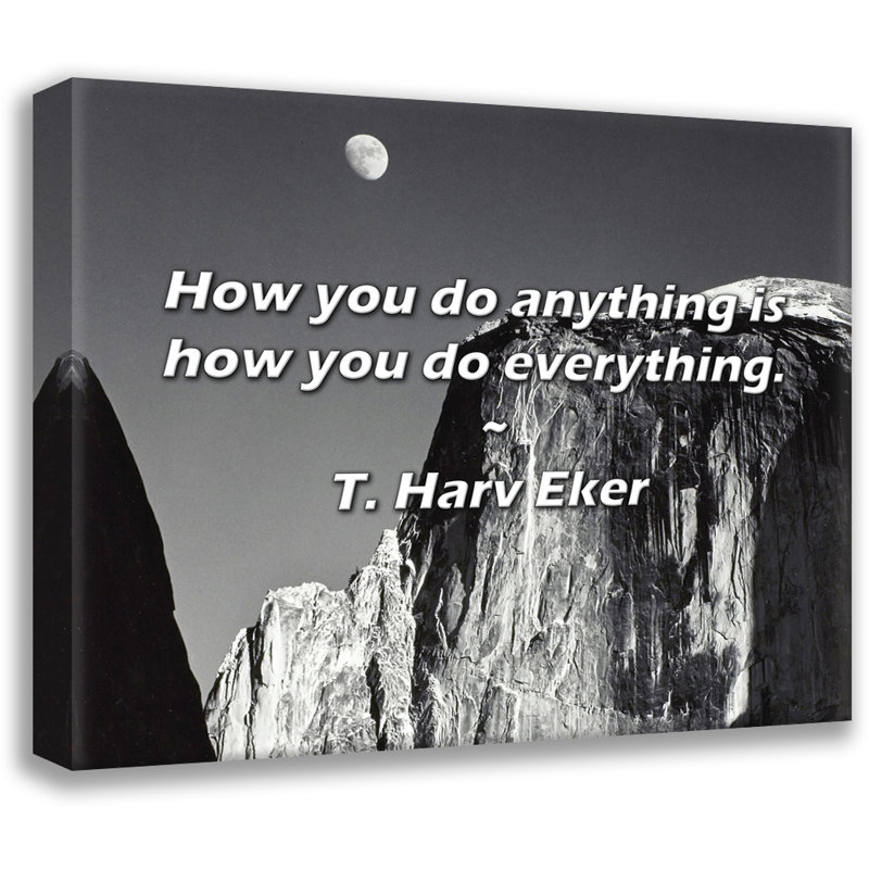 Artsy Quote "How you do anything is how you do everything." By T. Harv Eker Gallery Wrapped Canvas, 17" H x 24" W