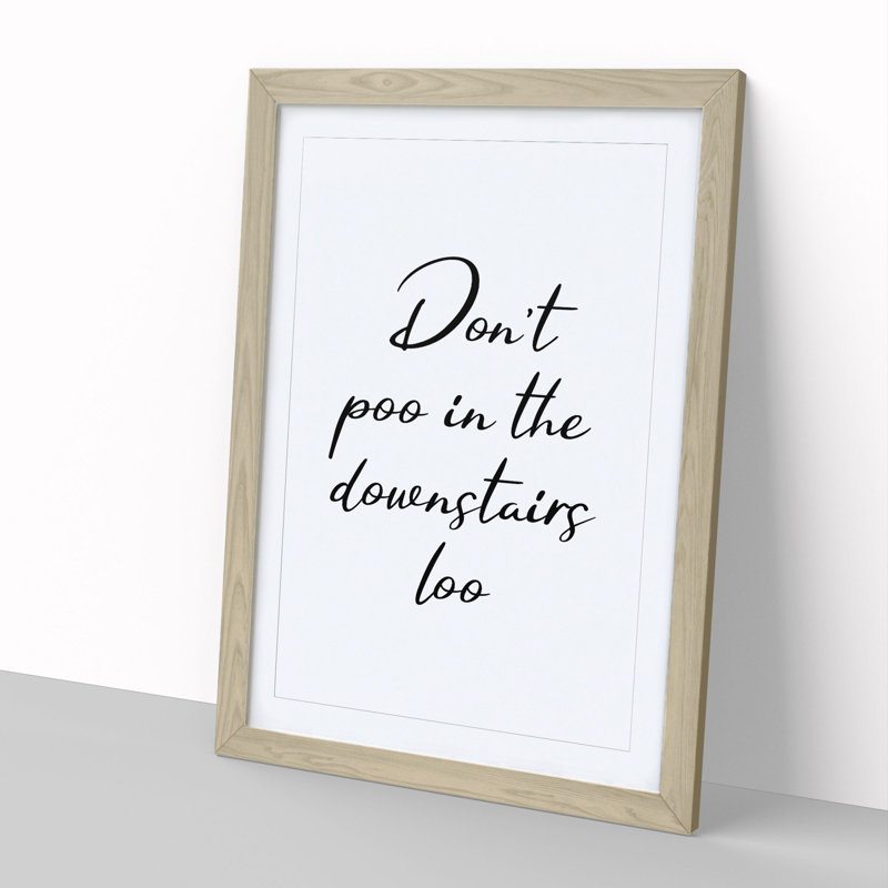 Dont Poo in the Downstairs Loo - Framed Print, 36cm H x 27cm W x 2cm D, Oak